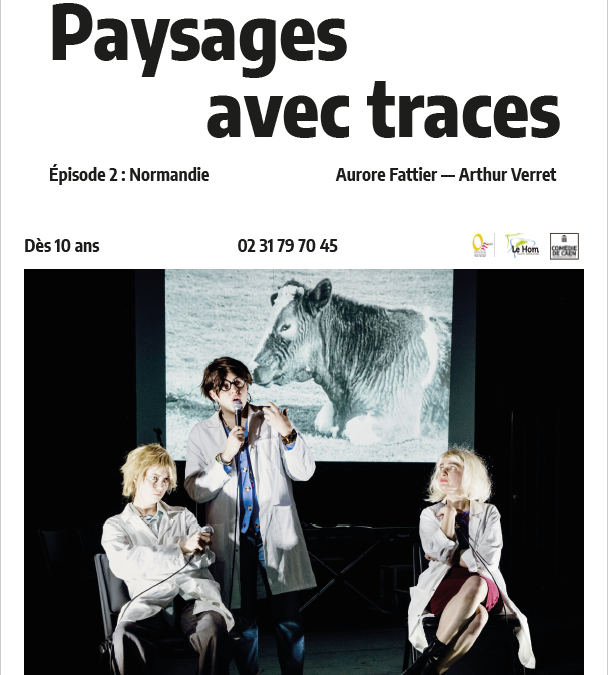 La Comédie de Caen et l’OMAC présentent « Paysages avec traces, épisode 2 : Normandie » le vendredi 16 mai 2025 à 20h30